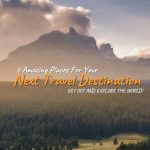 Amazing Places For Your Next Travel Destination