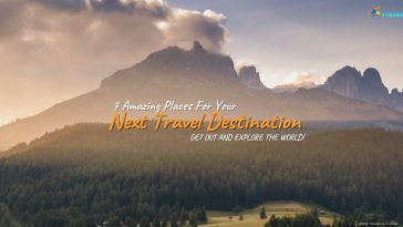 Amazing Places For Your Next Travel Destination