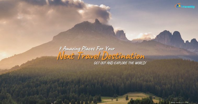 Amazing Places For Your Next Travel Destination