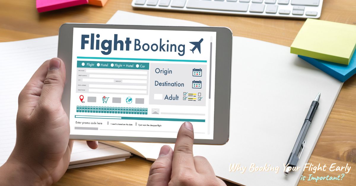 6 Reasons Why Booking Your Flight Early is Important