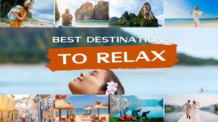Best Destinations to Relax, Renew, and Refresh Yourself